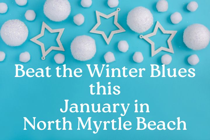 the top of the picture has white snowballs and white star shapes on a teal blue background with the words in white "Beach the Winter Blues this January in North Myrtle Beach"
